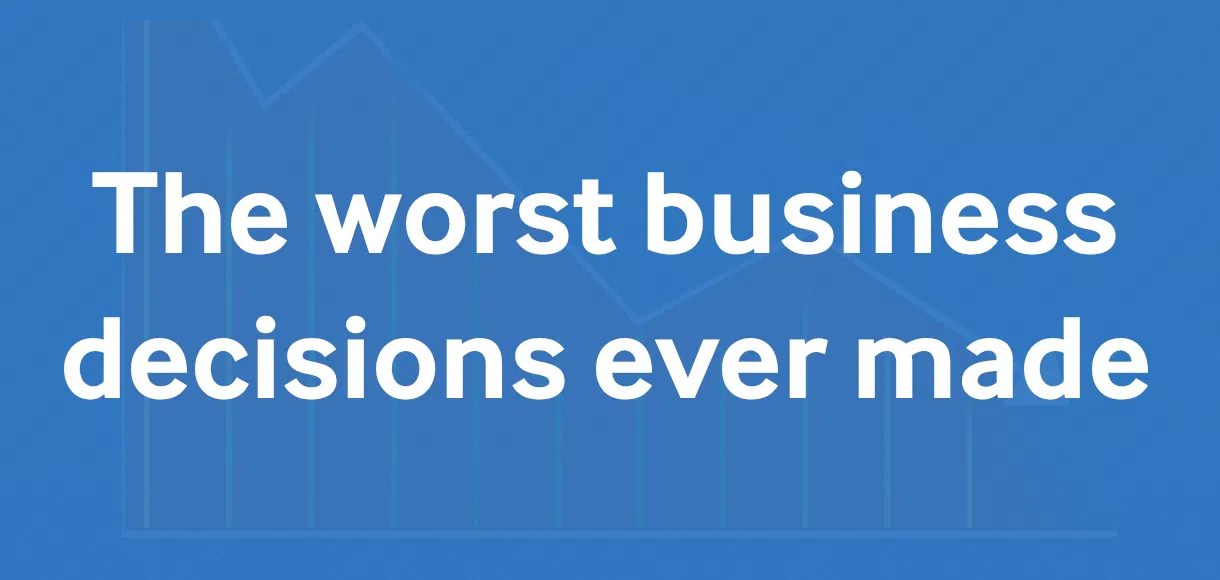 8 of the worst business decisions ever made