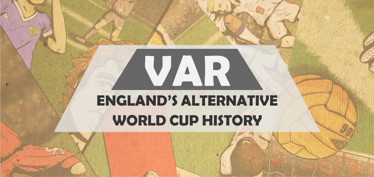 England’s World Cup history could have been VAR-y different