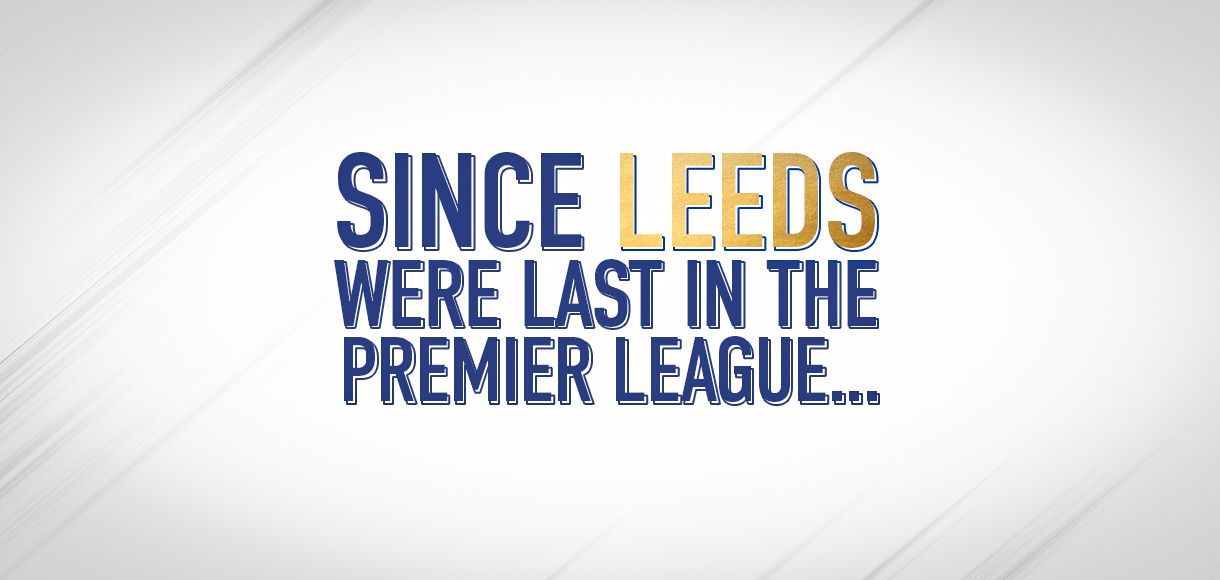 7 milestones since Leeds were last in the Premier League