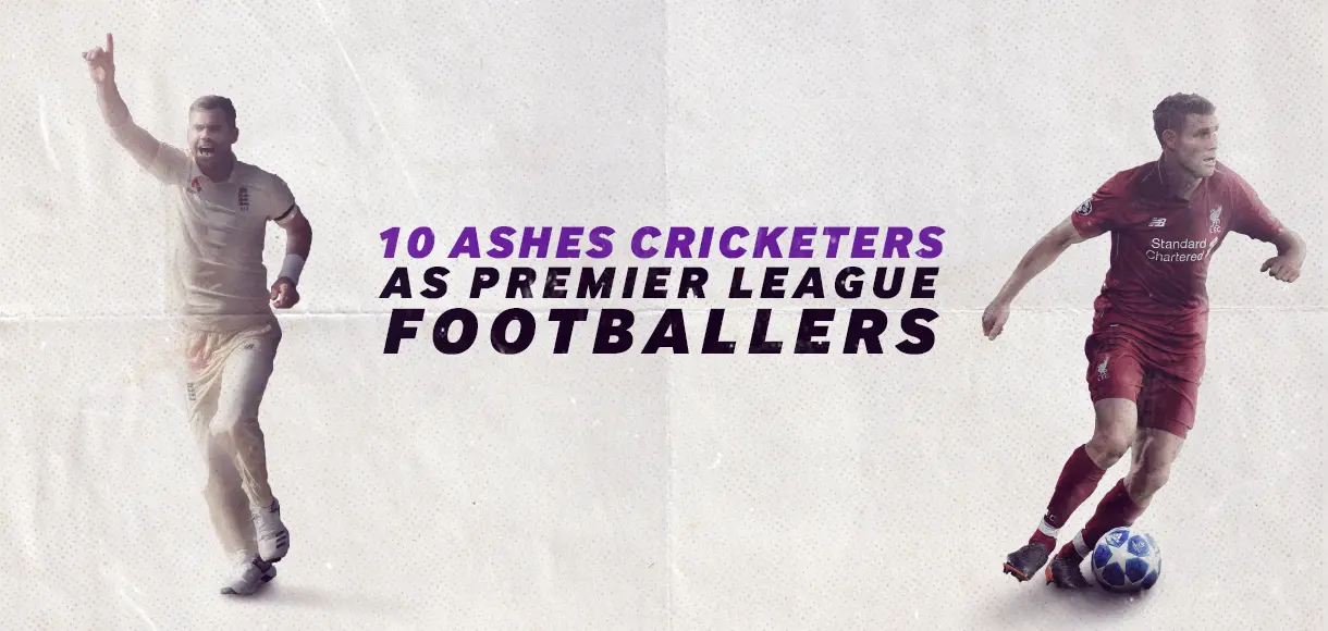 10 Ashes cricketers as Premier League footballers