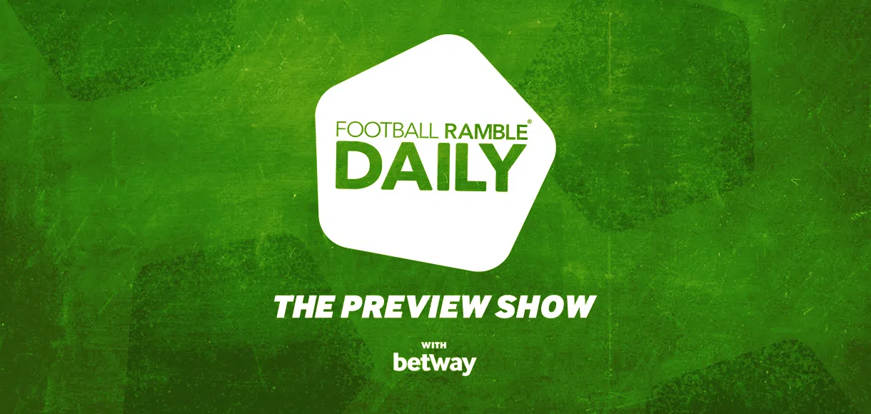 Listen to The Football Ramble Preview Show with Betway 22 11 19