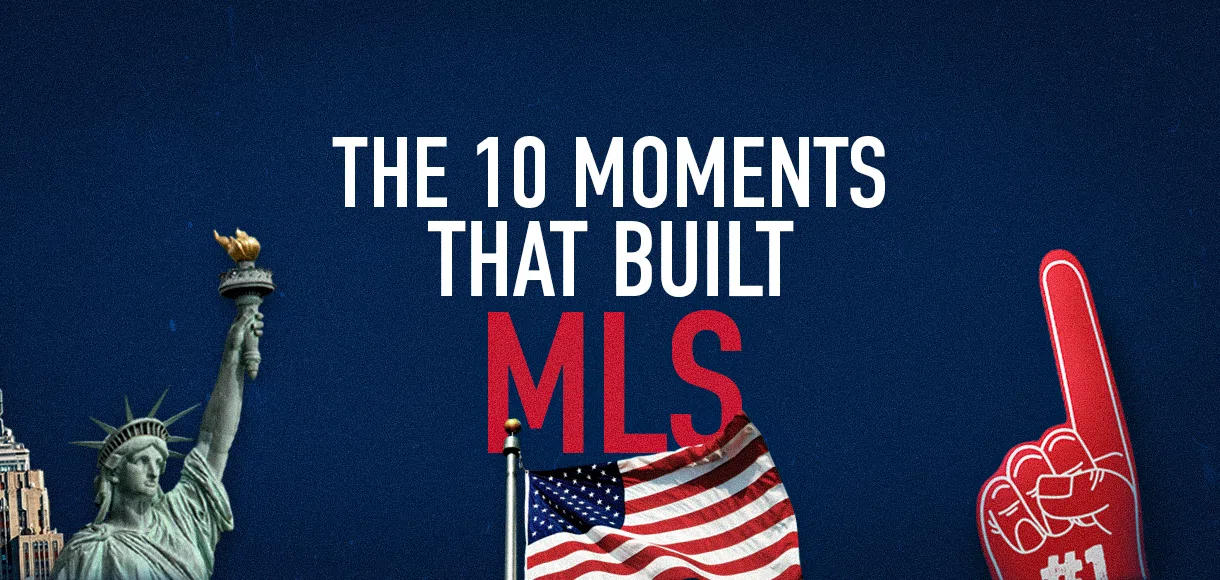 The 10 moments that built MLS