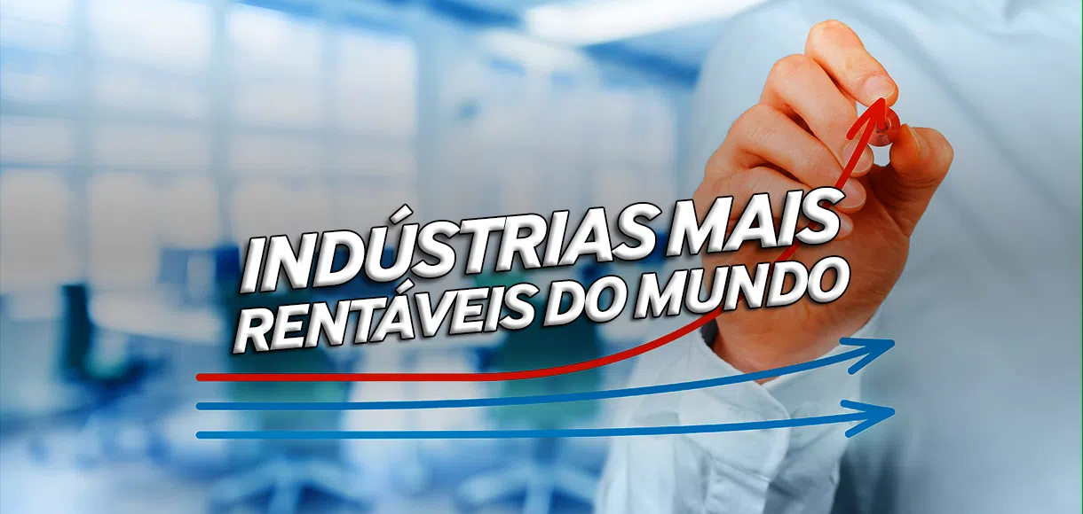 As indústrias mais rentáveis do mundo