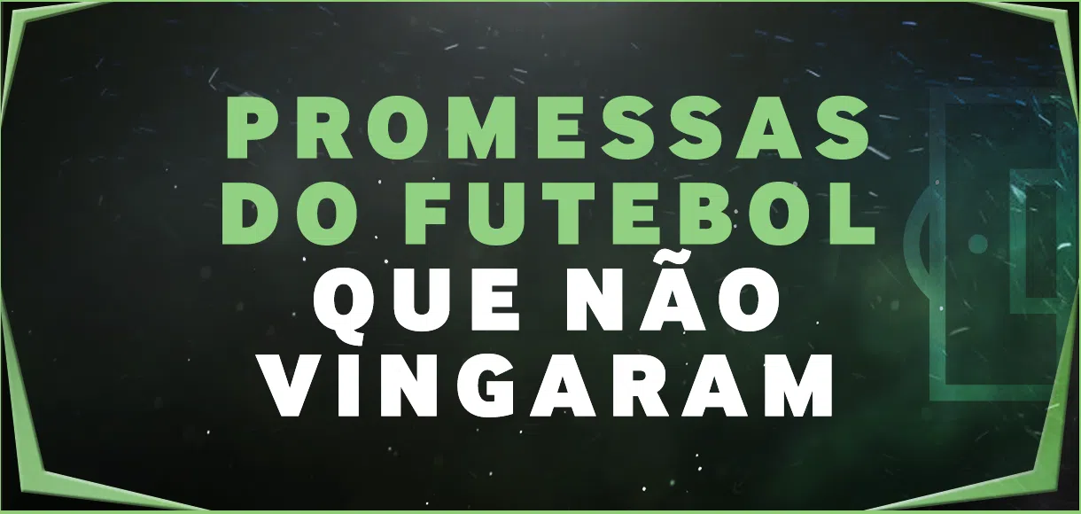 6 promessas do futebol mundial que não deram (tão) certo