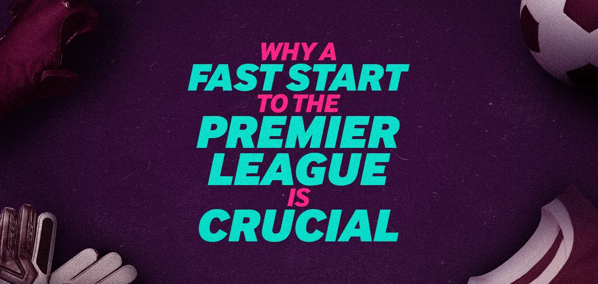 Why a fast start to the Premier League is more crucial than ever