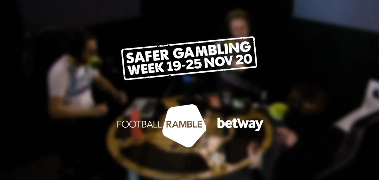 Football Ramble & Betway: Safer Gambling Week special