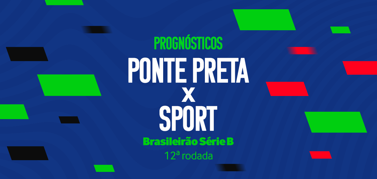 Sport x Ponte Preta: Odds e prognósticos - Brasileirão B