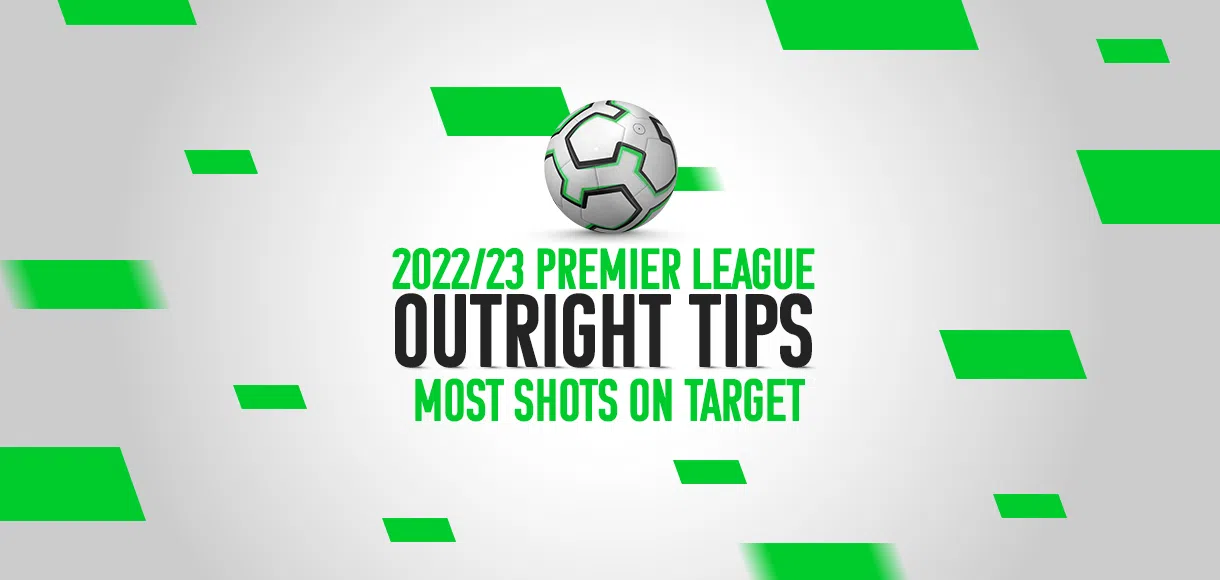 2022/23 Premier League outright tips: Most shots on target