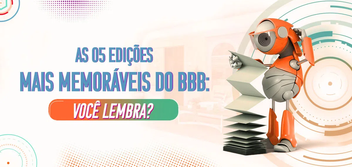 As 5 edições mais memoráveis do BBB: você lembra?