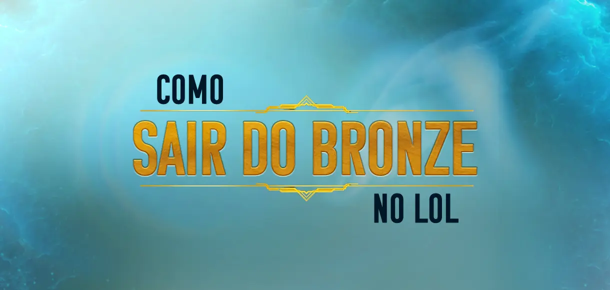 Como jogar LoL: dicas para sair do bronze