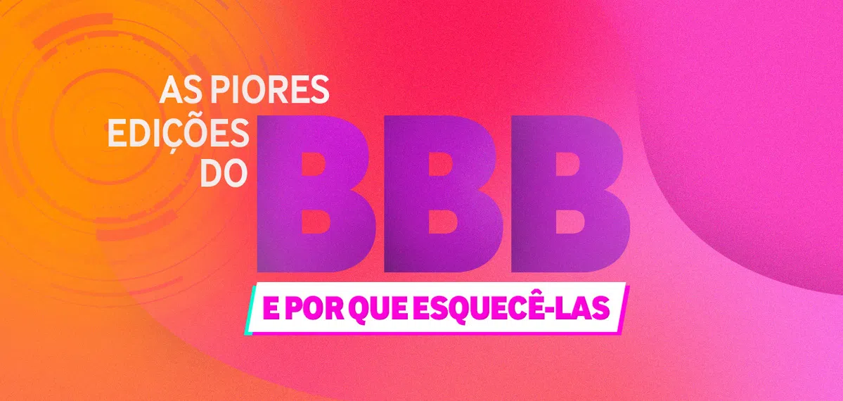 As piores edições do BBB e por que esquecê-las