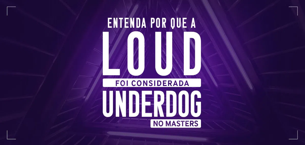 Entenda por que a LOUD foi considerada underdog no Masters