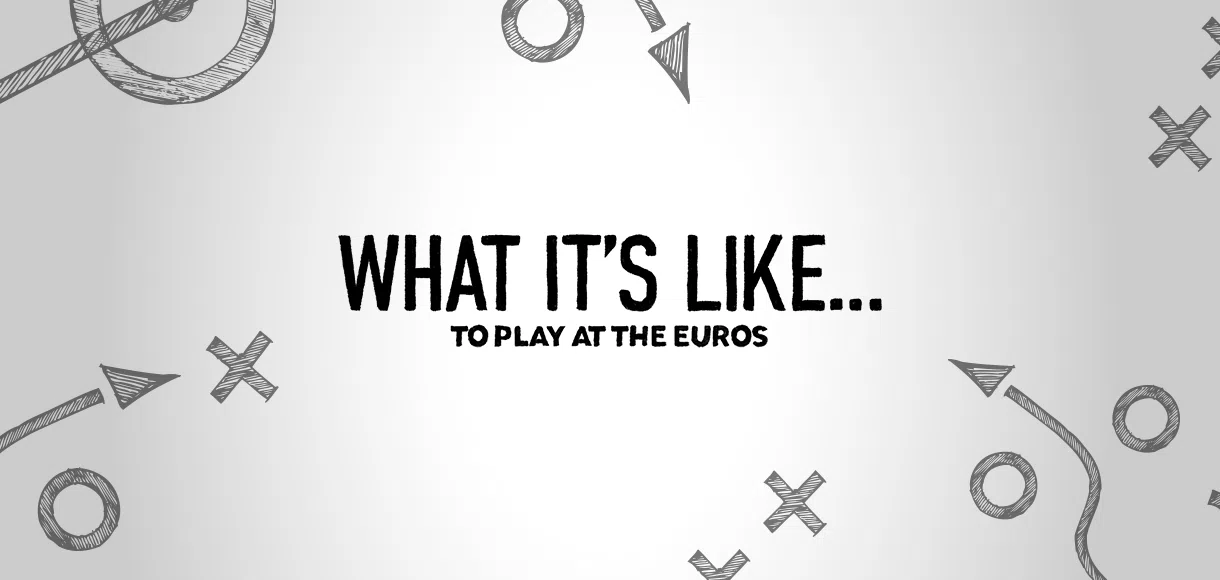 What it’s like to play at the Euros
