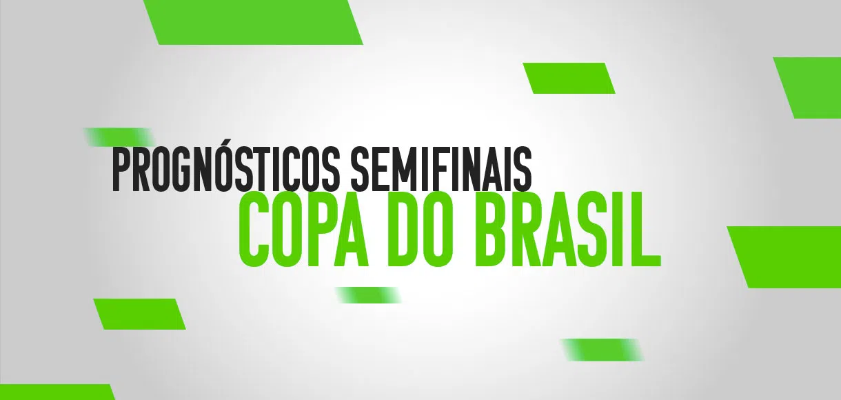 Guia Copa do Brasil: os melhores palpites e prognósticos da semifinal (volta)