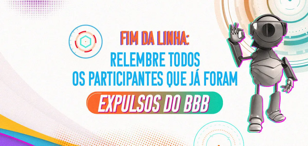 Fim da linha: relembre todos os participantes que já foram expulsos do BBB