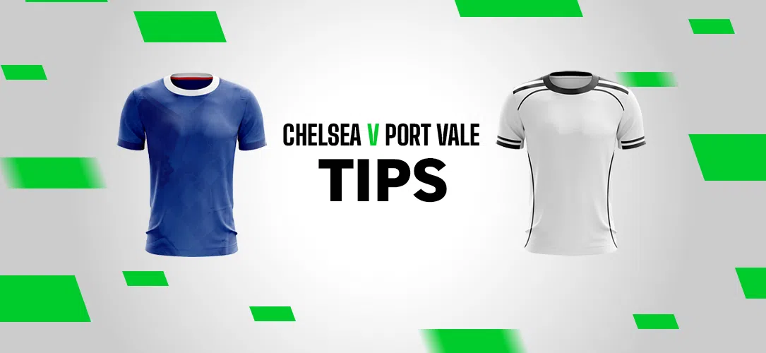 FA Cup Tips: A 15/2 Bet Builder for Chelsea v Port Vale