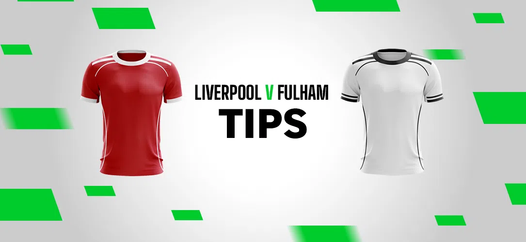Premier League Tips: A 12/1 Bet Builder for Liverpool v Fulham