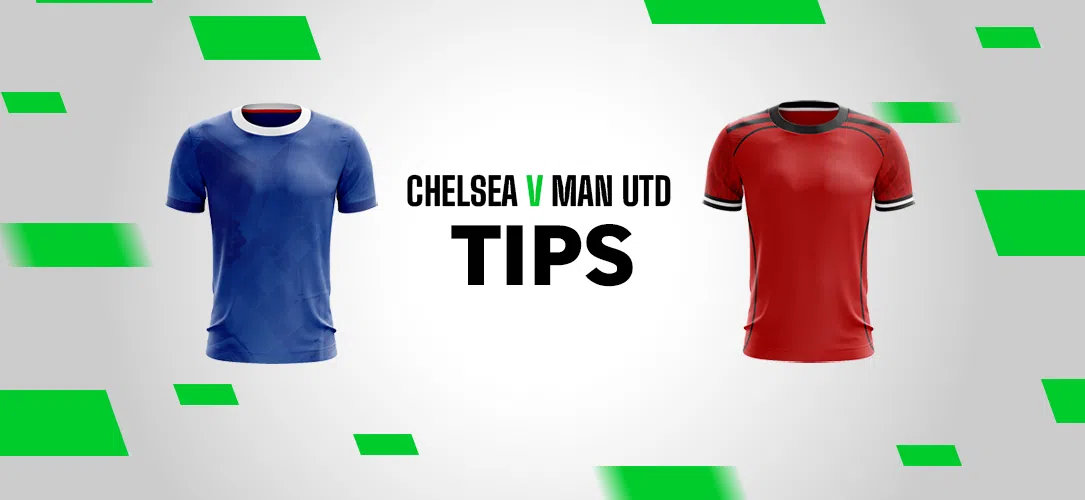 Premier League Tips: A 20/1 Bet Builder for Chelsea v Man Utd