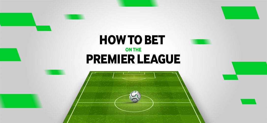 How to bet on the Premier League