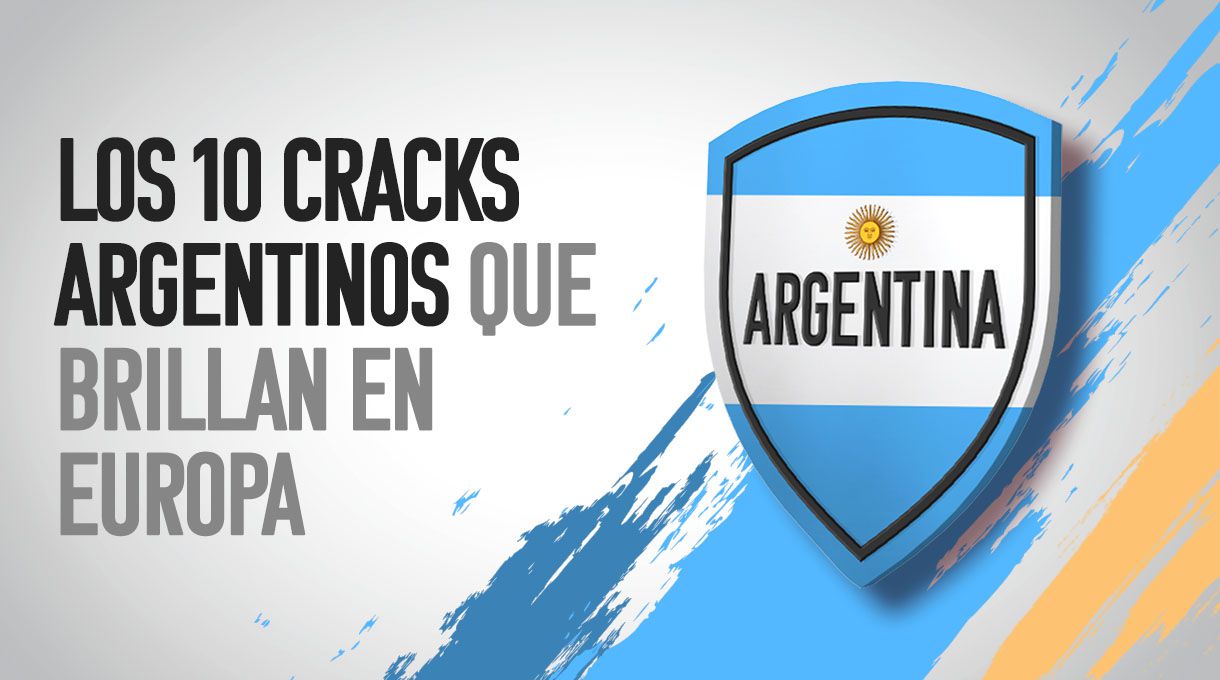 Los 10 cracks argentinos que brillan en Europa