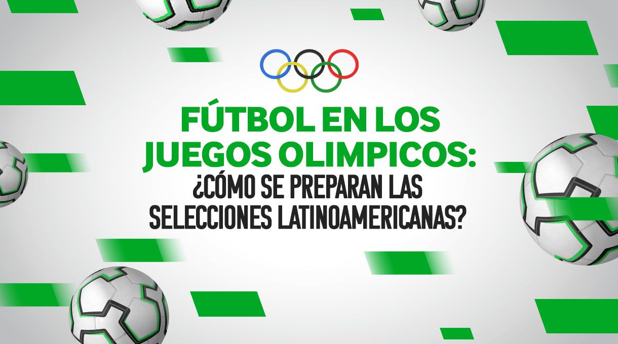 Fútbol en los JJOO: ¿Cómo se preparan las selecciones latinoamericanas?