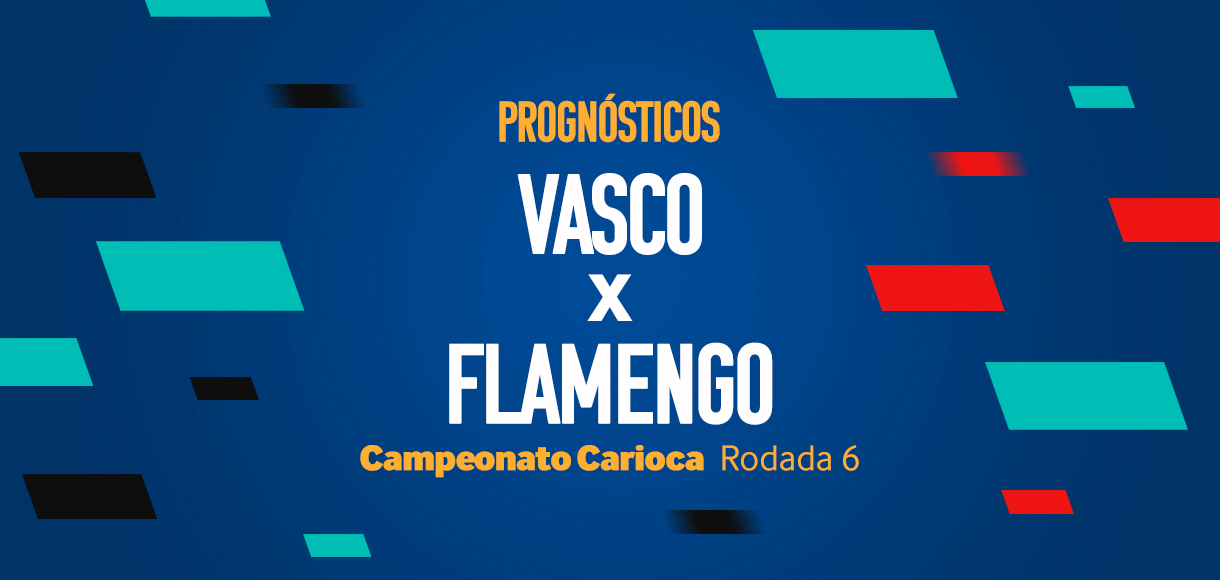 Palpites Vasco x Flamengo – 6ª rodada do Campeonato Carioca 2024