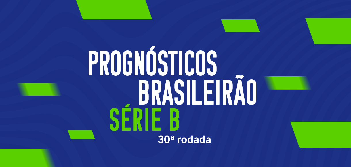 Palpites Brasileirão Série B – Prognósticos da 30ª rodada de 2023