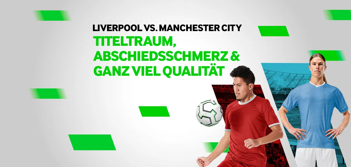 Liverpool vs. Manchester City: Titeltraum, Abschiedsschmerz & ganz viel Qualität