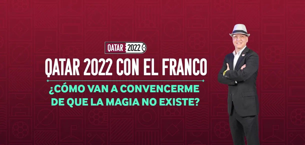 Betway Qatar 2022 con Felipe Morales: ¿Cómo van a convencernos de que la magia no existe?
