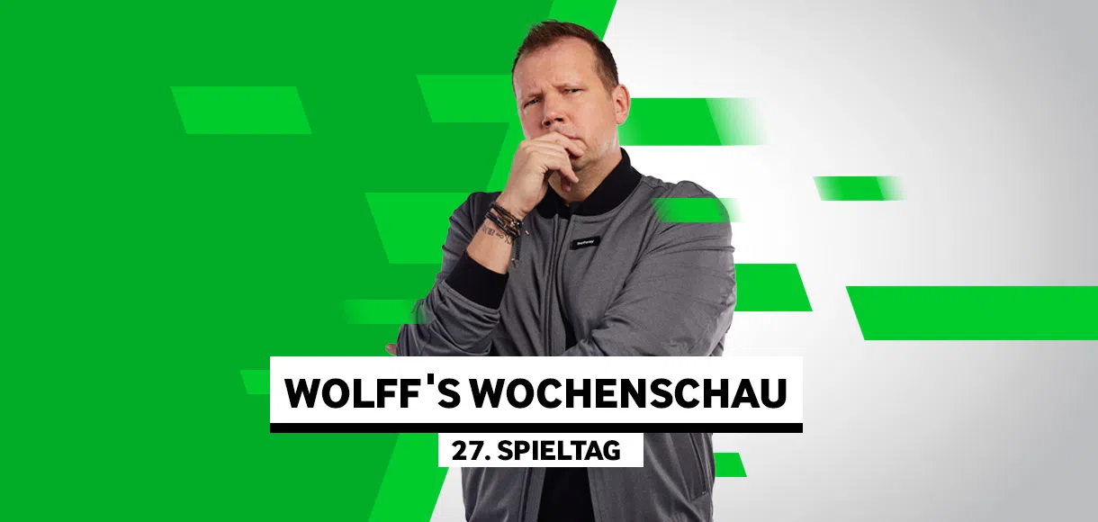 Wolff’s Wochenschau zum 27. Spieltag