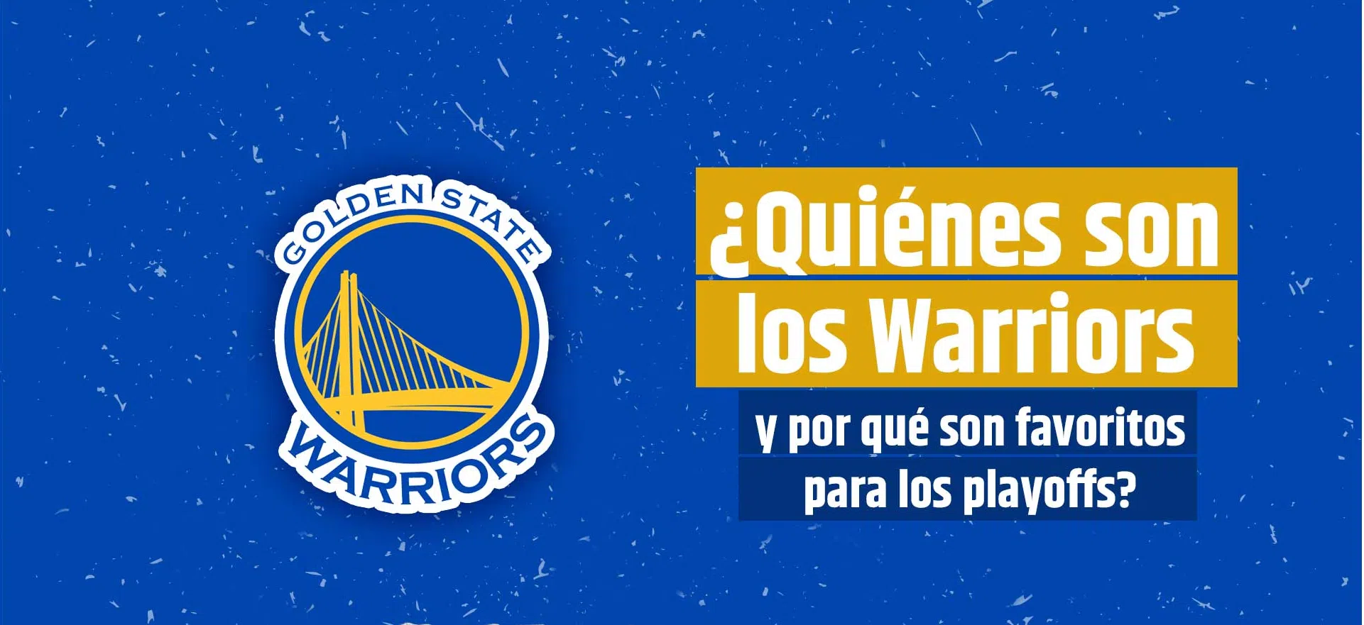 ¿Quiénes son los Warriors y por qué son favoritos para los playoffs?